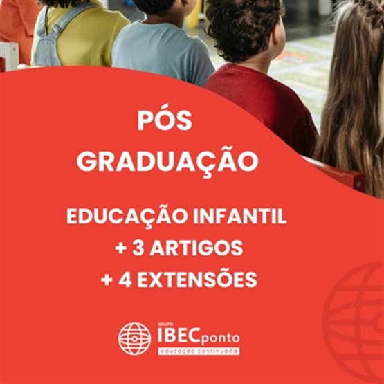 EDUCAÇÃO INFANTIL (Pós-Graduação) + 3 Artigos + 4 Extensões